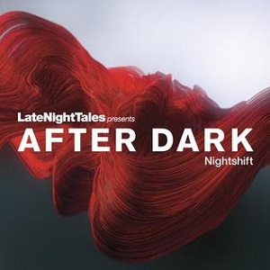 Late_Night_Tales_Presents_After_Dark_Nightshift_artwork