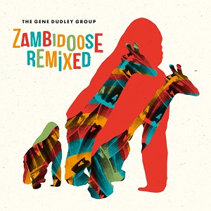 the-gene-dudley-group-zambidoose-remixed